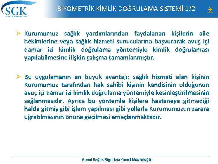  BİYOMETRİK KİMLİK DOĞRULAMA SİSTEMİ 1/2 Ø Kurumumuz sağlık yardımlarından faydalanan kişilerin aile hekimlerine