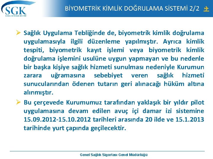 BİYOMETRİK KİMLİK DOĞRULAMA SİSTEMİ 2/2 Ø Sağlık Uygulama Tebliğinde de, biyometrik kimlik doğrulama uygulamasıyla