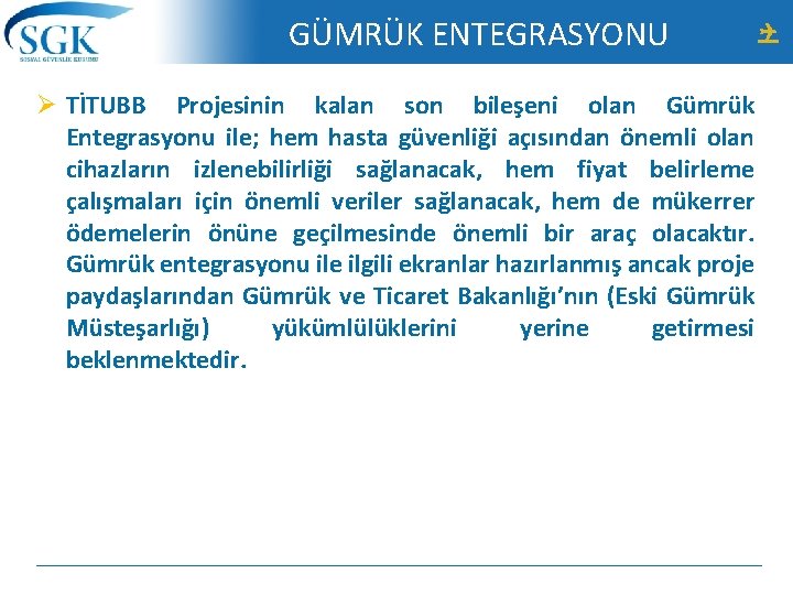 GÜMRÜK ENTEGRASYONU Ø TİTUBB Projesinin kalan son bileşeni olan Gümrük Entegrasyonu ile; hem hasta