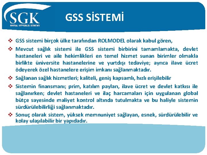 GSS SİSTEMİ v GSS sistemi birçok ülke tarafından ROLMODEL olarak kabul gören, v Mevcut