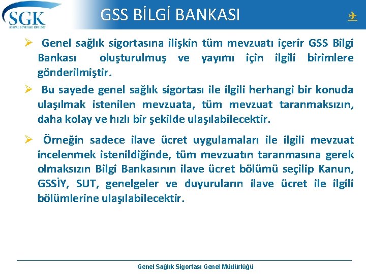 GSS BİLGİ BANKASI Ø Genel sağlık sigortasına ilişkin tüm mevzuatı içerir GSS Bilgi Bankası
