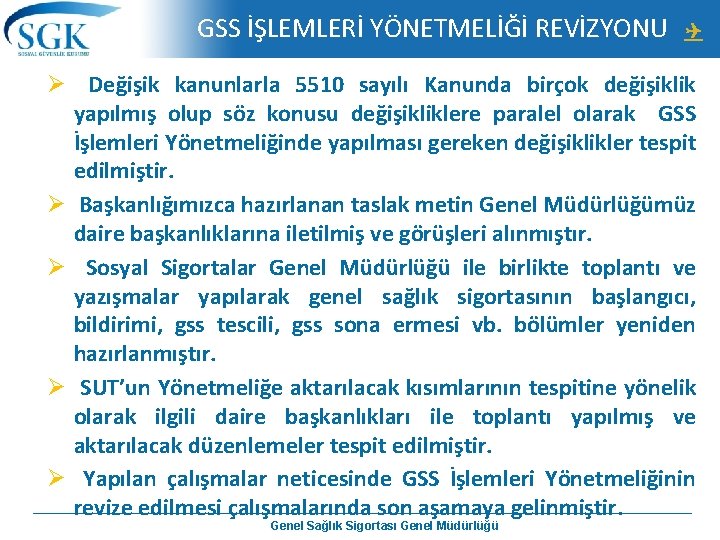 GSS İŞLEMLERİ YÖNETMELİĞİ REVİZYONU Ø Değişik kanunlarla 5510 sayılı Kanunda birçok değişiklik yapılmış olup