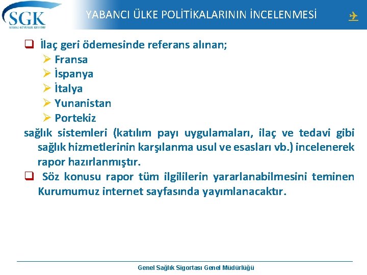  YABANCI ÜLKE POLİTİKALARININ İNCELENMESİ q İlaç geri ödemesinde referans alınan; Ø Fransa Ø