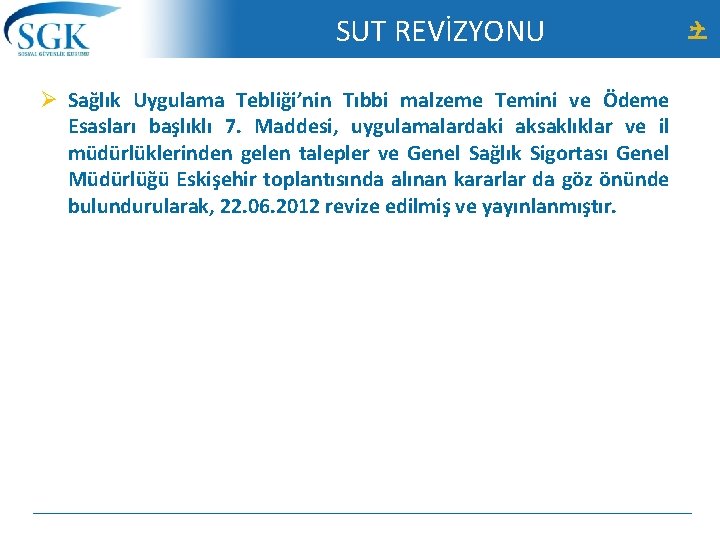 SUT REVİZYONU Ø Sağlık Uygulama Tebliği’nin Tıbbi malzeme Temini ve Ödeme Esasları başlıklı 7.