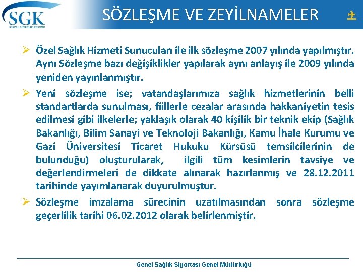 SÖZLEŞME VE ZEYİLNAMELER Ø Özel Sağlık Hizmeti Sunucuları ile ilk sözleşme 2007 yılında yapılmıştır.