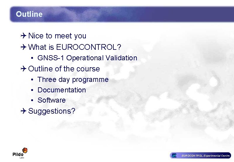 Outline Q Nice to meet you Q What is EUROCONTROL? • GNSS-1 Operational Validation Outline Q Nice to meet you Q What is EUROCONTROL? • GNSS-1 Operational Validation
