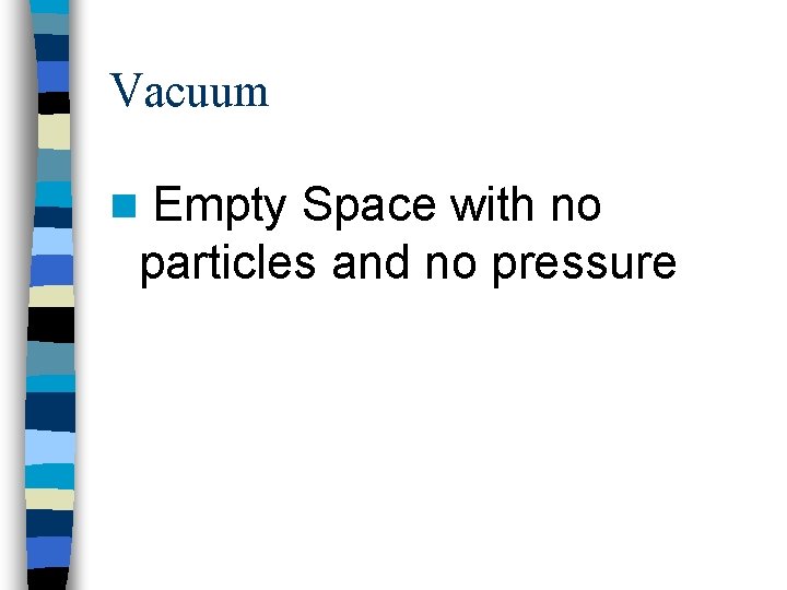 Vacuum n Empty Space with no particles and no pressure 