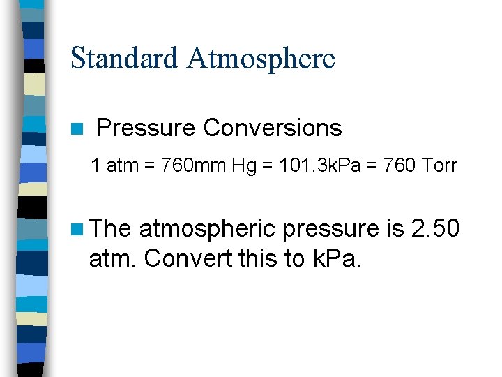 Standard Atmosphere n Pressure Conversions 1 atm = 760 mm Hg = 101. 3