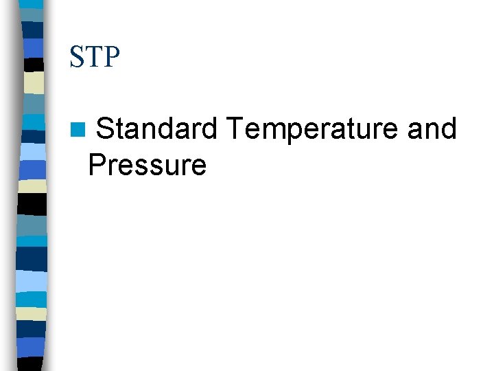 STP n Standard Temperature and Pressure 