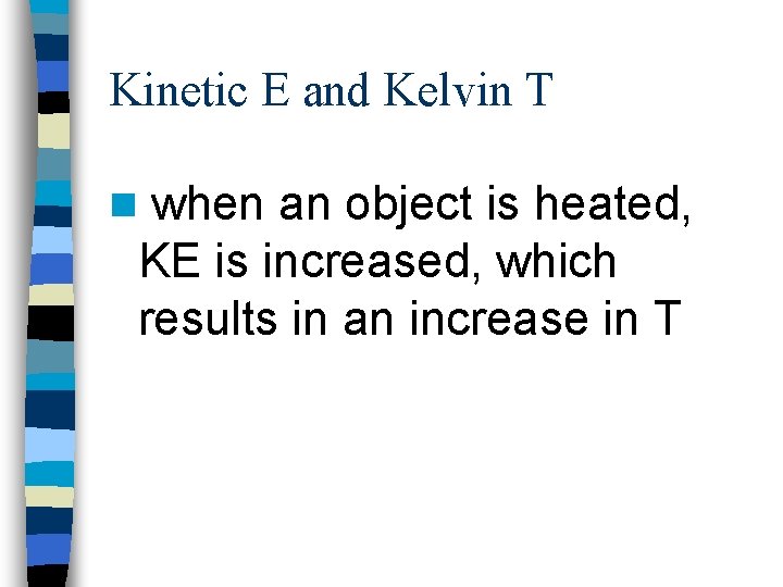 Kinetic E and Kelvin T n when an object is heated, KE is increased,