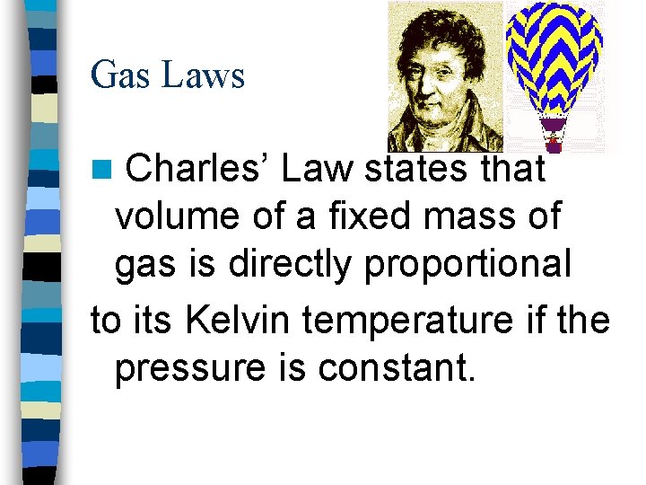 Gas Laws Charles’ Law states that volume of a fixed mass of gas is