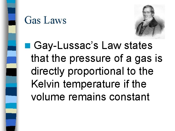 Gas Laws n Gay-Lussac’s Law states that the pressure of a gas is directly