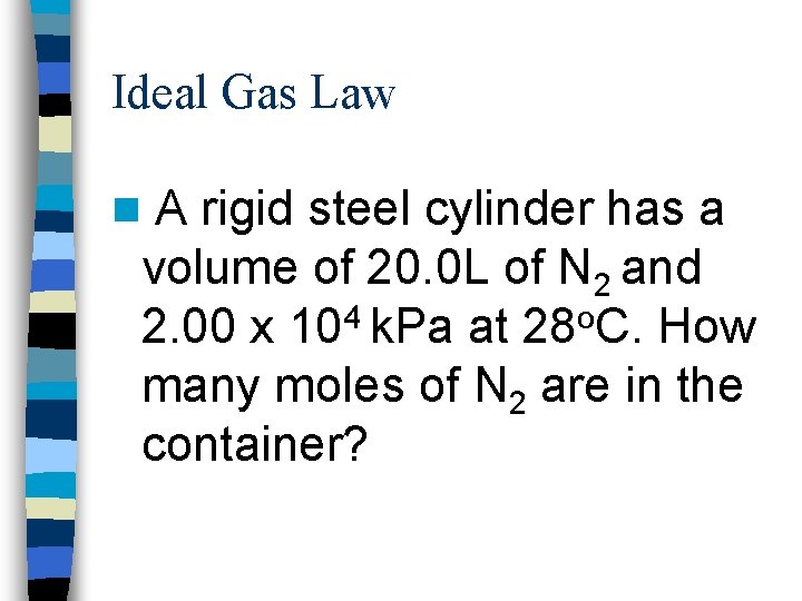 Ideal Gas Law n A rigid steel cylinder has a volume of 20. 0