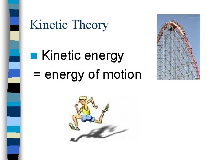 Kinetic Theory Kinetic energy = energy of motion n 