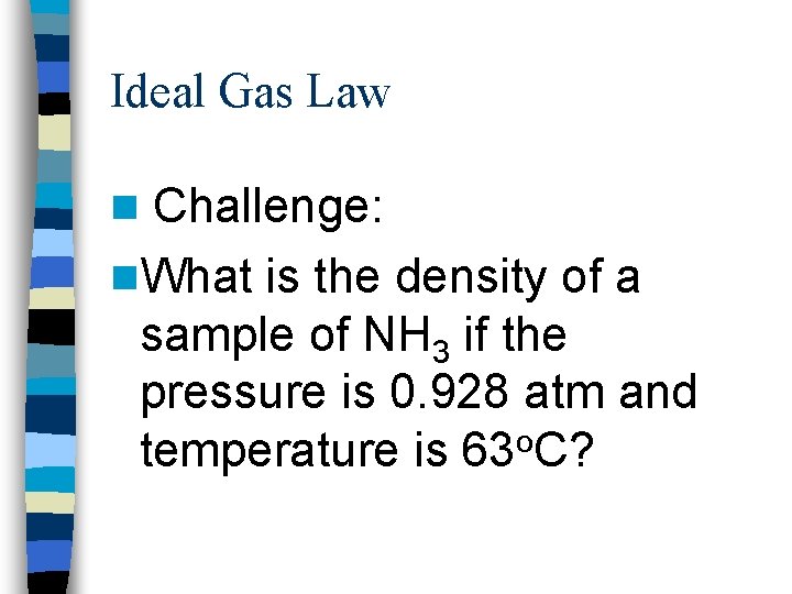 Ideal Gas Law Challenge: n. What is the density of a sample of NH