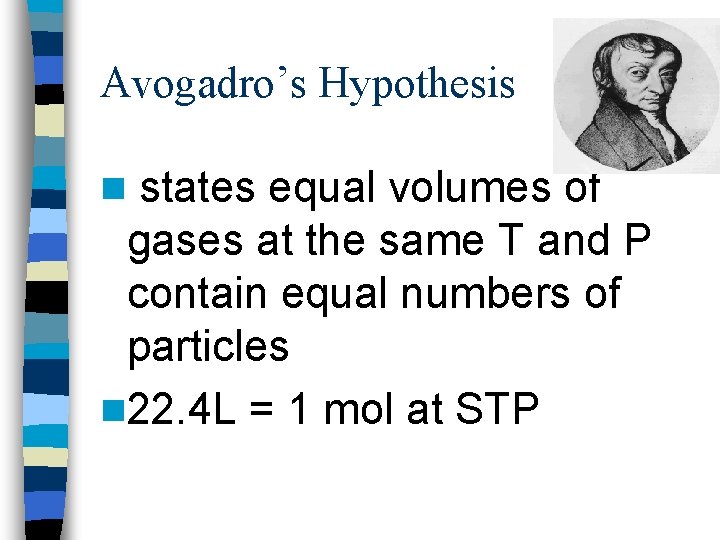 Avogadro’s Hypothesis states equal volumes of gases at the same T and P contain
