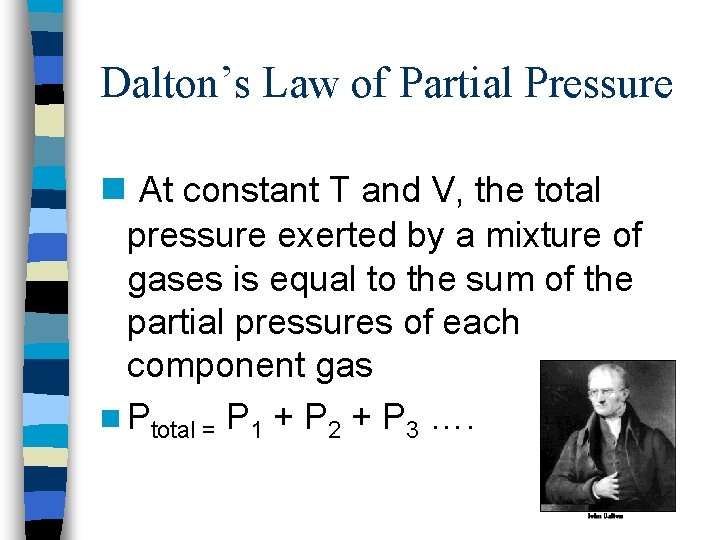 Dalton’s Law of Partial Pressure n At constant T and V, the total pressure