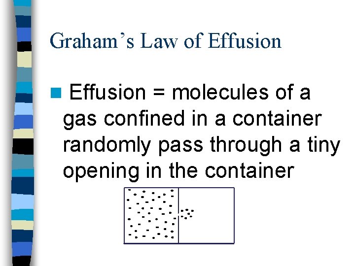 Graham’s Law of Effusion n Effusion = molecules of a gas confined in a