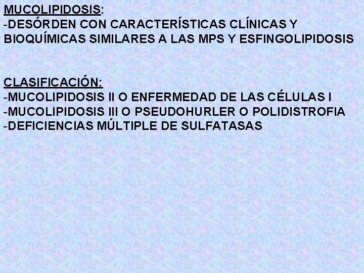 MUCOLIPIDOSIS: -DESÓRDEN CON CARACTERÍSTICAS CLÍNICAS Y BIOQUÍMICAS SIMILARES A LAS MPS Y ESFINGOLIPIDOSIS CLASIFICACIÓN: