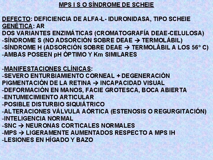 MPS I S O SÍNDROME DE SCHEIE DEFECTO: DEFICIENCIA DE ALFA-L- IDURONIDASA, TIPO SCHEIE