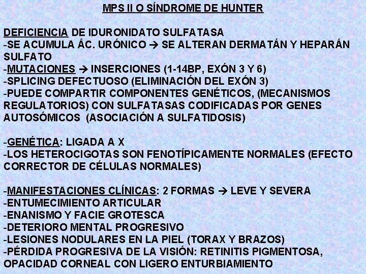 MPS II O SÍNDROME DE HUNTER DEFICIENCIA DE IDURONIDATO SULFATASA -SE ACUMULA ÁC. URÓNICO