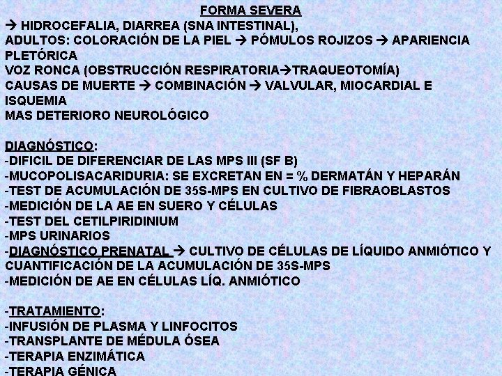 FORMA SEVERA HIDROCEFALIA, DIARREA (SNA INTESTINAL), ADULTOS: COLORACIÓN DE LA PIEL PÓMULOS ROJIZOS APARIENCIA