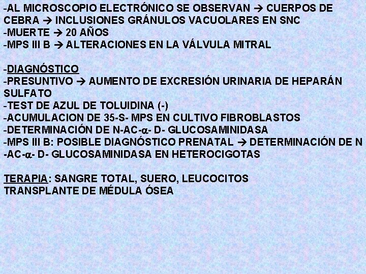 -AL MICROSCOPIO ELECTRÓNICO SE OBSERVAN CUERPOS DE CEBRA INCLUSIONES GRÁNULOS VACUOLARES EN SNC -MUERTE