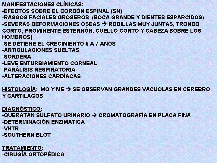MANIFESTACIONES CLÍNICAS: -EFECTOS SOBRE EL CORDÓN ESPINAL (SN) -RASGOS FACIALES GROSEROS (BOCA GRANDE Y