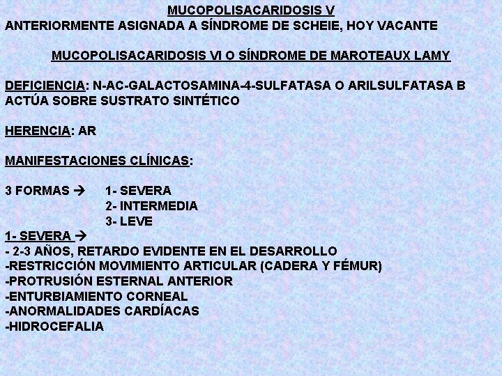 MUCOPOLISACARIDOSIS V ANTERIORMENTE ASIGNADA A SÍNDROME DE SCHEIE, HOY VACANTE MUCOPOLISACARIDOSIS VI O SÍNDROME