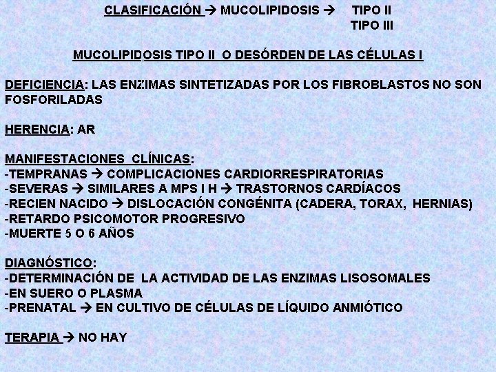 CLASIFICACIÓN MUCOLIPIDOSIS TIPO III MUCOLIPIDOSIS TIPO II O DESÓRDEN DE LAS CÉLULAS I DEFICIENCIA: