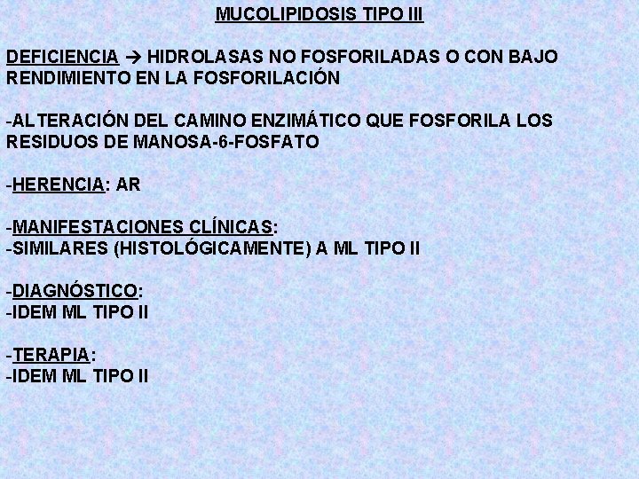 MUCOLIPIDOSIS TIPO III DEFICIENCIA HIDROLASAS NO FOSFORILADAS O CON BAJO RENDIMIENTO EN LA FOSFORILACIÓN