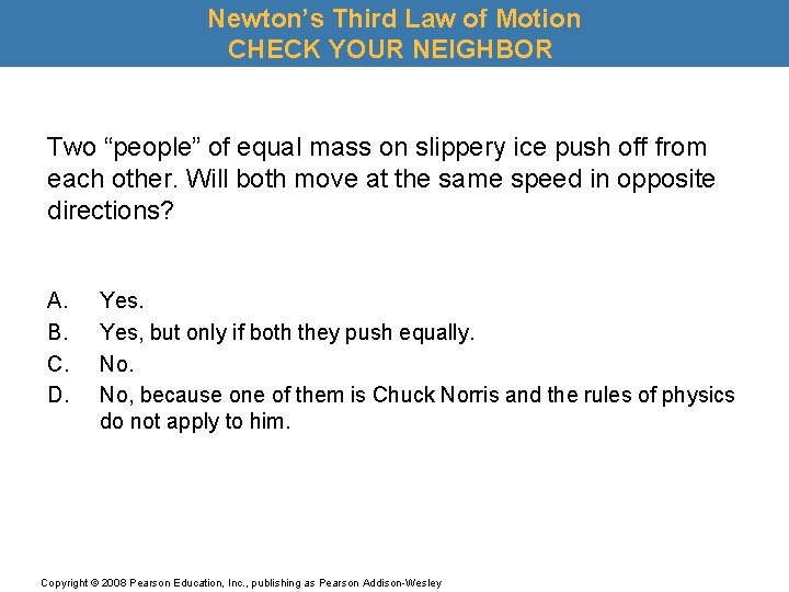 Newton’s Third Law of Motion CHECK YOUR NEIGHBOR Two “people” of equal mass on