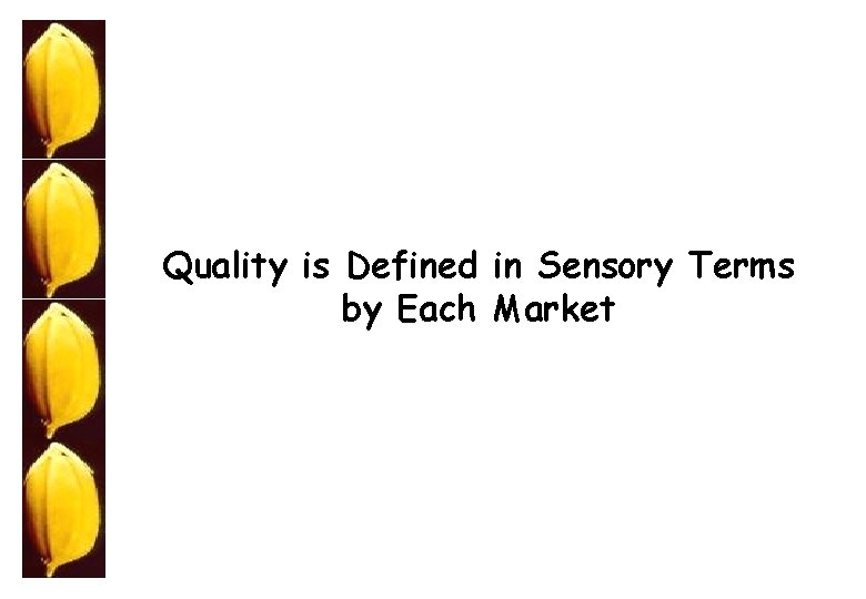 Quality is Defined in Sensory Terms by Each Market 