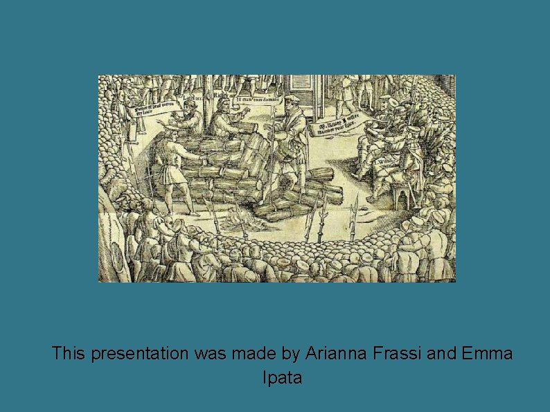 This presentation was made by Arianna Frassi and Emma Ipata 