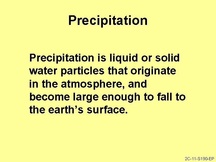 Precipitation is liquid or solid water particles that originate in the atmosphere, and become