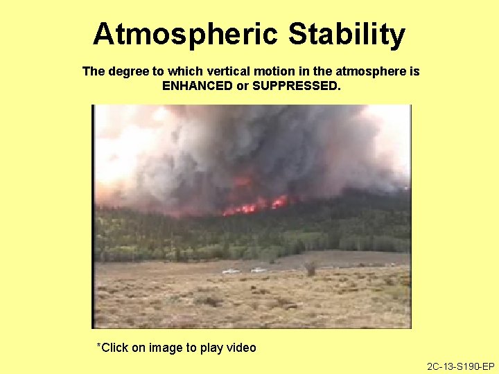 Atmospheric Stability The degree to which vertical motion in the atmosphere is ENHANCED or