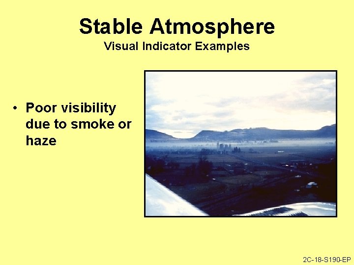 Stable Atmosphere Visual Indicator Examples • Poor visibility due to smoke or haze 2