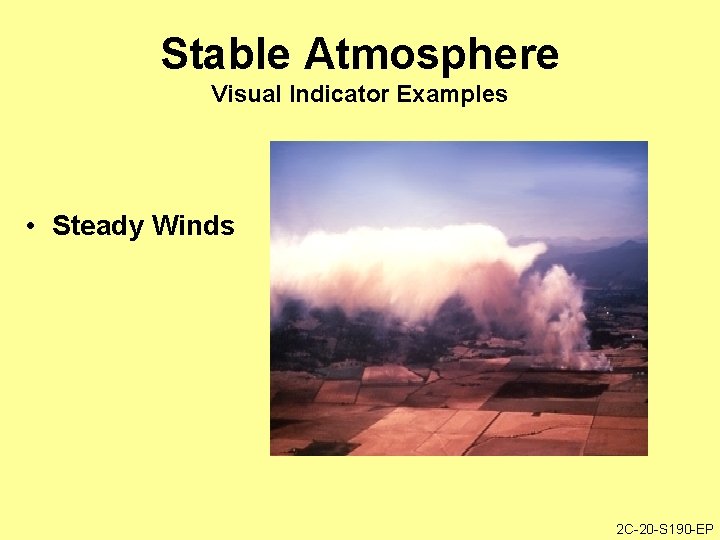 Stable Atmosphere Visual Indicator Examples • Steady Winds 2 C-20 -S 190 -EP 