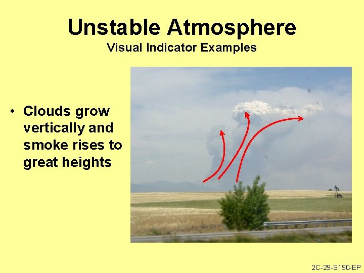 Unstable Atmosphere Visual Indicator Examples • Clouds grow vertically and smoke rises to great