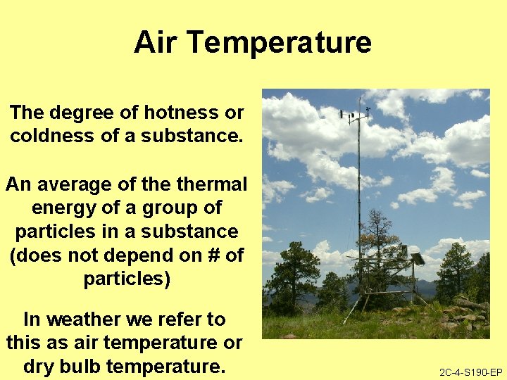 Air Temperature The degree of hotness or coldness of a substance. An average of