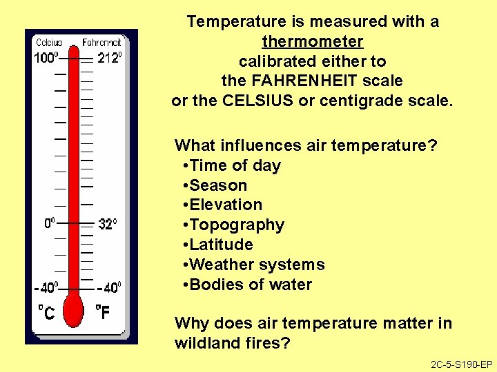 Temperature is measured with a thermometer calibrated either to the FAHRENHEIT scale or the