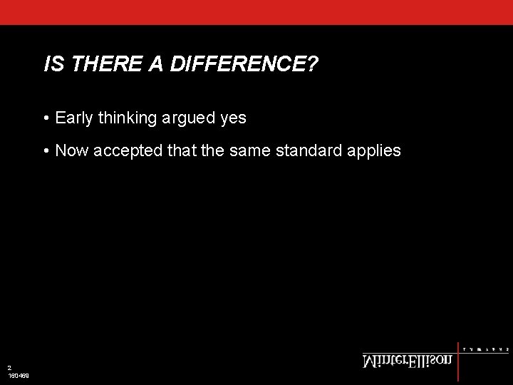 IS THERE A DIFFERENCE? • Early thinking argued yes • Now accepted that the