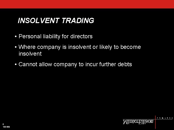 INSOLVENT TRADING • Personal liability for directors • Where company is insolvent or likely