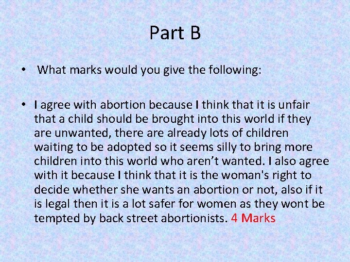 Part B • What marks would you give the following: • I agree with