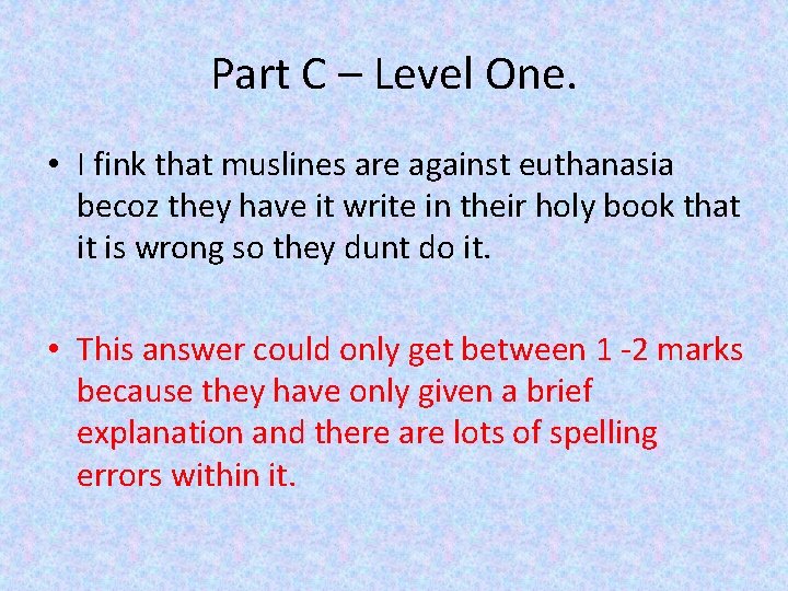 Part C – Level One. • I fink that muslines are against euthanasia becoz