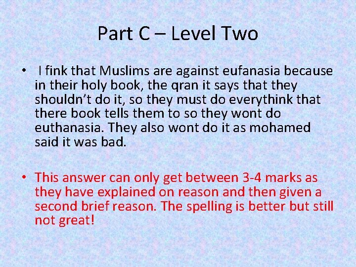 Part C – Level Two • I fink that Muslims are against eufanasia because