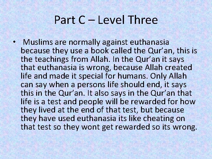 Part C – Level Three • Muslims are normally against euthanasia because they use