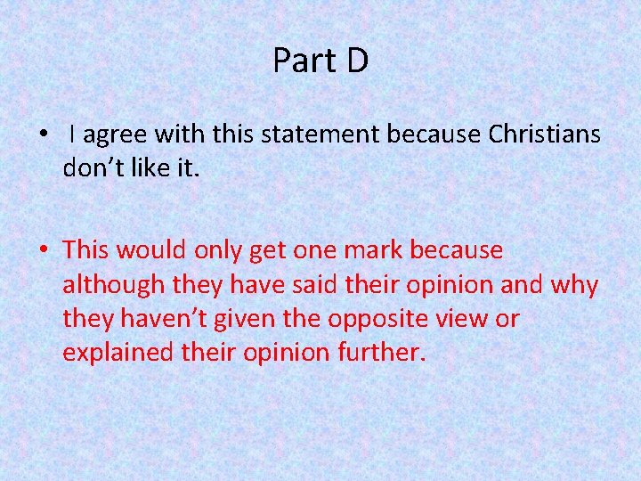 Part D • I agree with this statement because Christians don’t like it. •