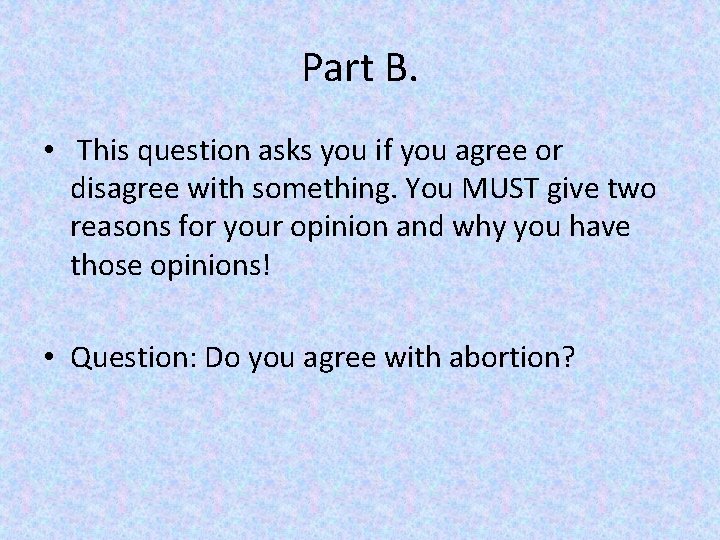 Part B. • This question asks you if you agree or disagree with something.