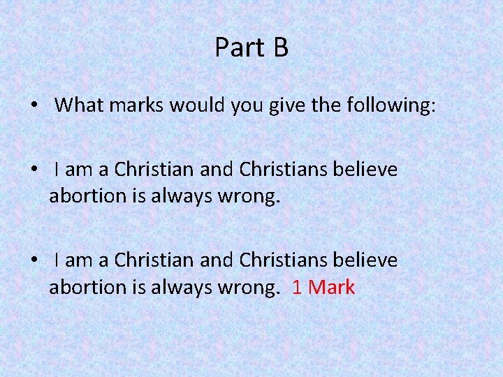 Part B • What marks would you give the following: • I am a
